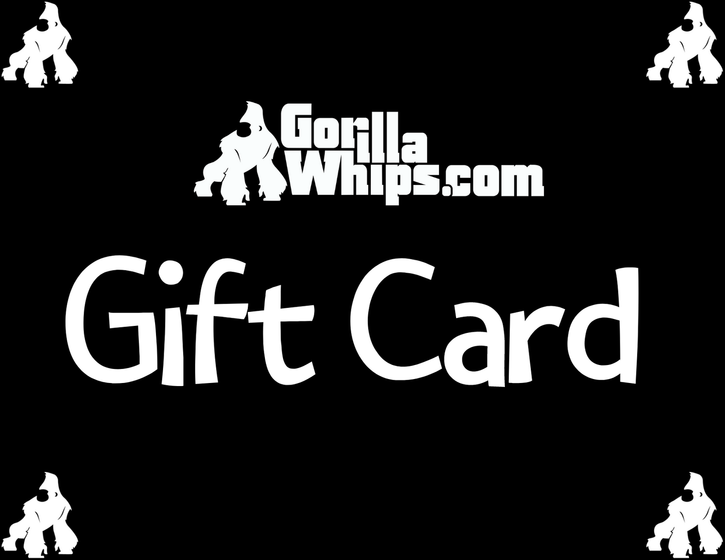 Gorilla Whips Gift Card